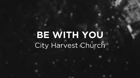 be with you city harvest|Iba pa.